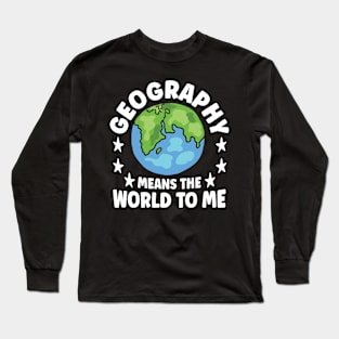 Geography Means The World To Me Long Sleeve T-Shirt